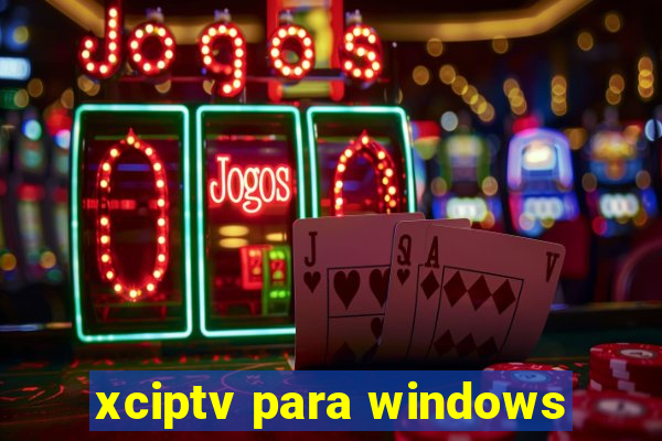 xciptv para windows